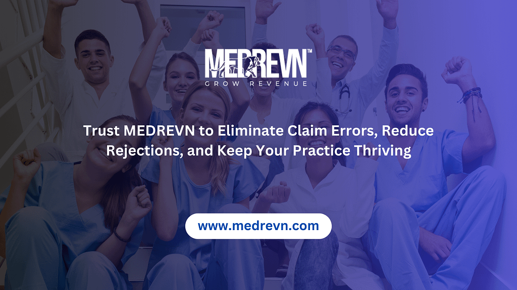 Trust MEDREVN to eliminate claim errors, reduce rejections, and keep your practice thriving
