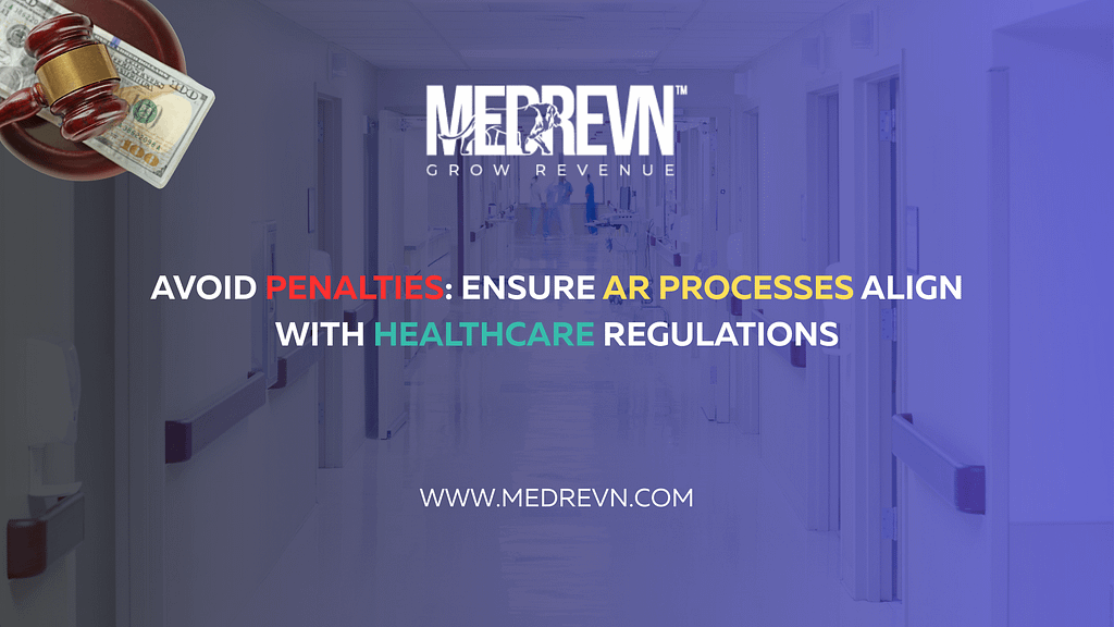 Avoid Penalties with AR Processes Aligned to Healthcare Regulations